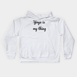 Yoga Is My Thing Kids Hoodie